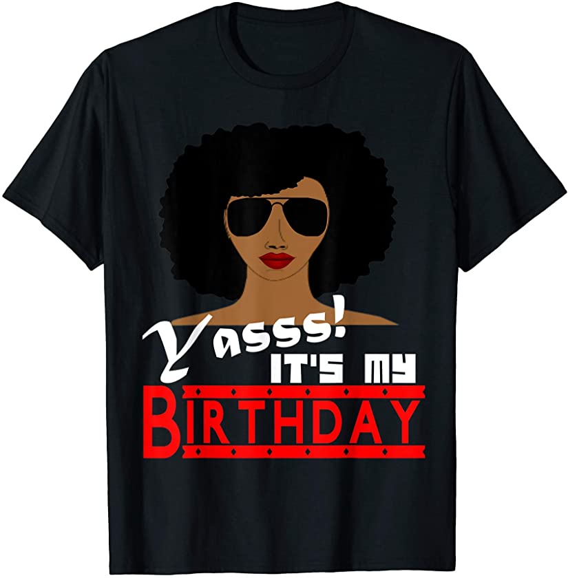 Yass! It’s My Birthday African American Women Celebration T-Shirt