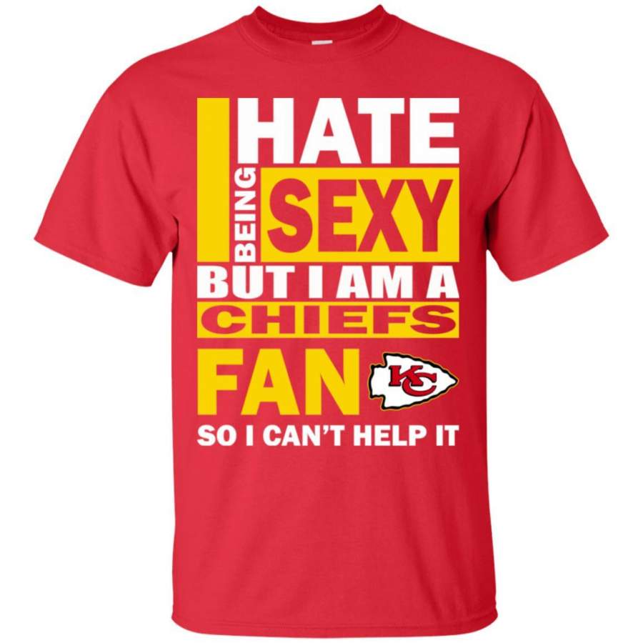 I Hate Being Sexy But I Am A Kansas City Chiefs Fan T Shirt