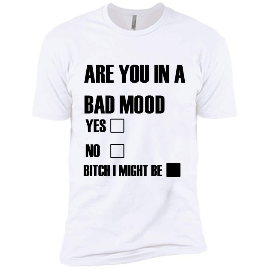 Are You In Bad Mood Yes No Bitch I Might Be (w) – Canvas Unisex USA Shirt