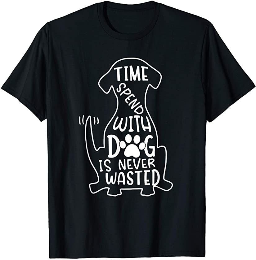 Time Spent With A Dog Is Never Wasted Dog & Puppy Training T-Shirt