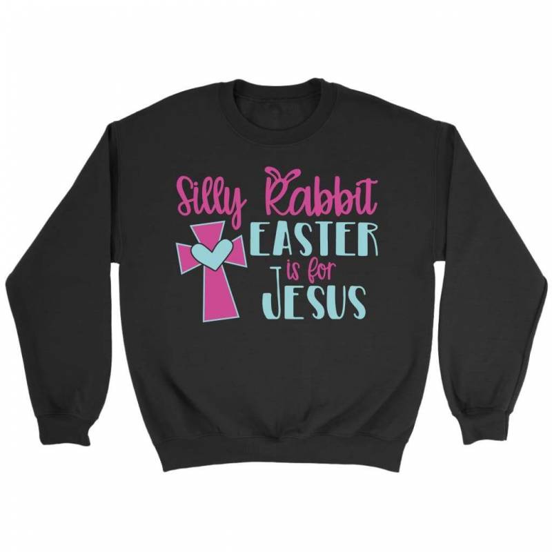 Silly rabbit easter is for Jesus sweatshirt | Christian sweatshirt