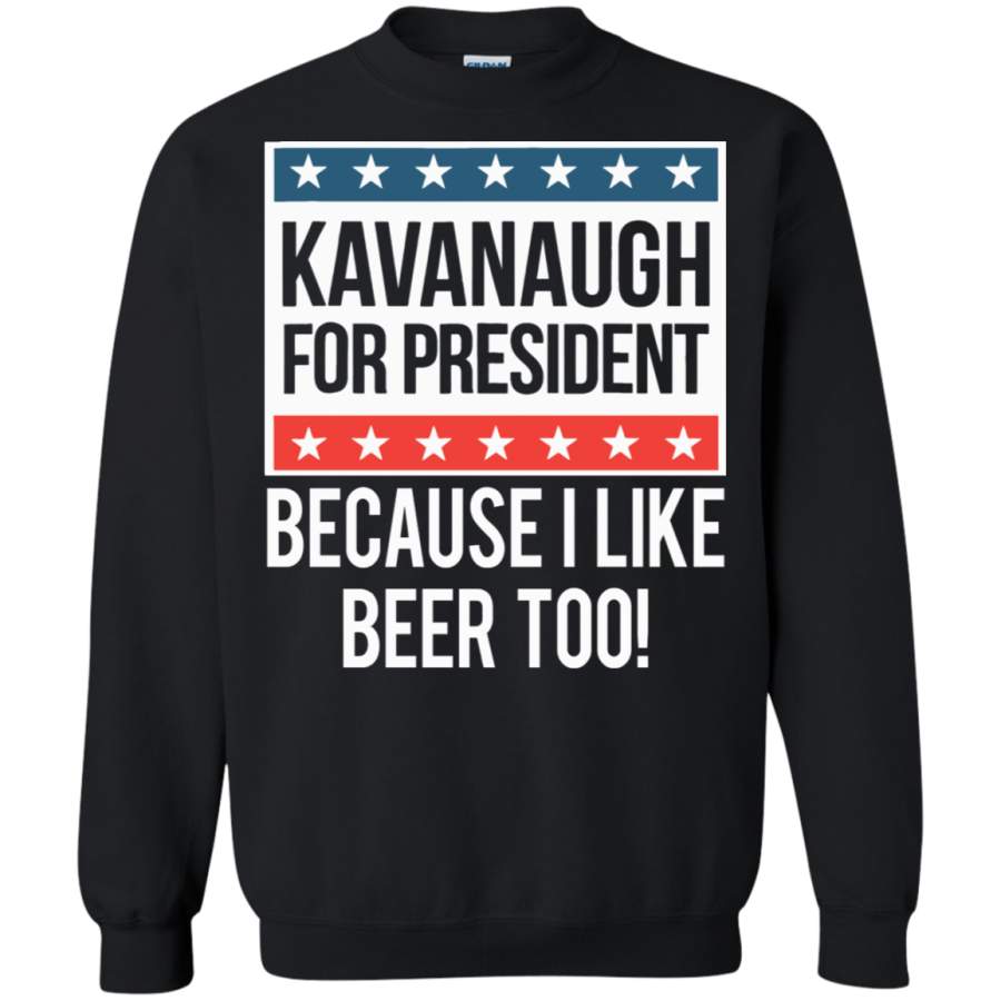 AGR Kavanaugh For President Because I Like Beer Too Sweatshirt