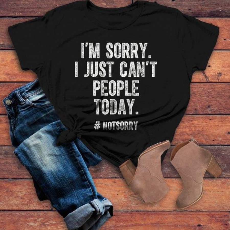 Women’s Funny T Shirt I’m Sorry I Just Can’t People Today Shirts Hilarious Tee Anti Social TShirt