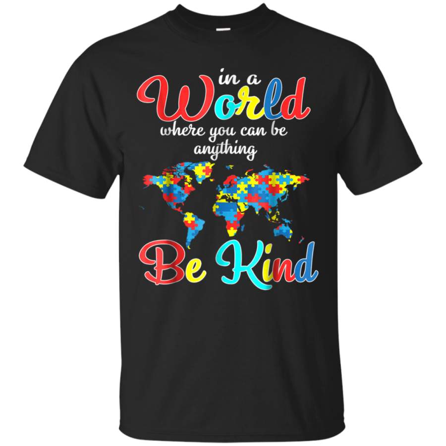 AGR Autism Awareness T-shirt In A World Can Be Anything Be Kind