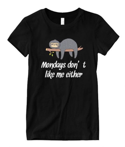 Mondays don’t like me either slth RS T shirt