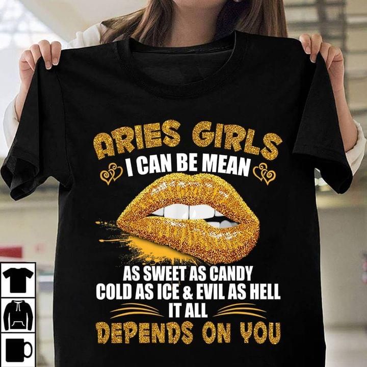 Aries girls i can be mean as sweet as candy cold as ice evil as hell it all depends on you shirt Tshirt Hoodie Sweater