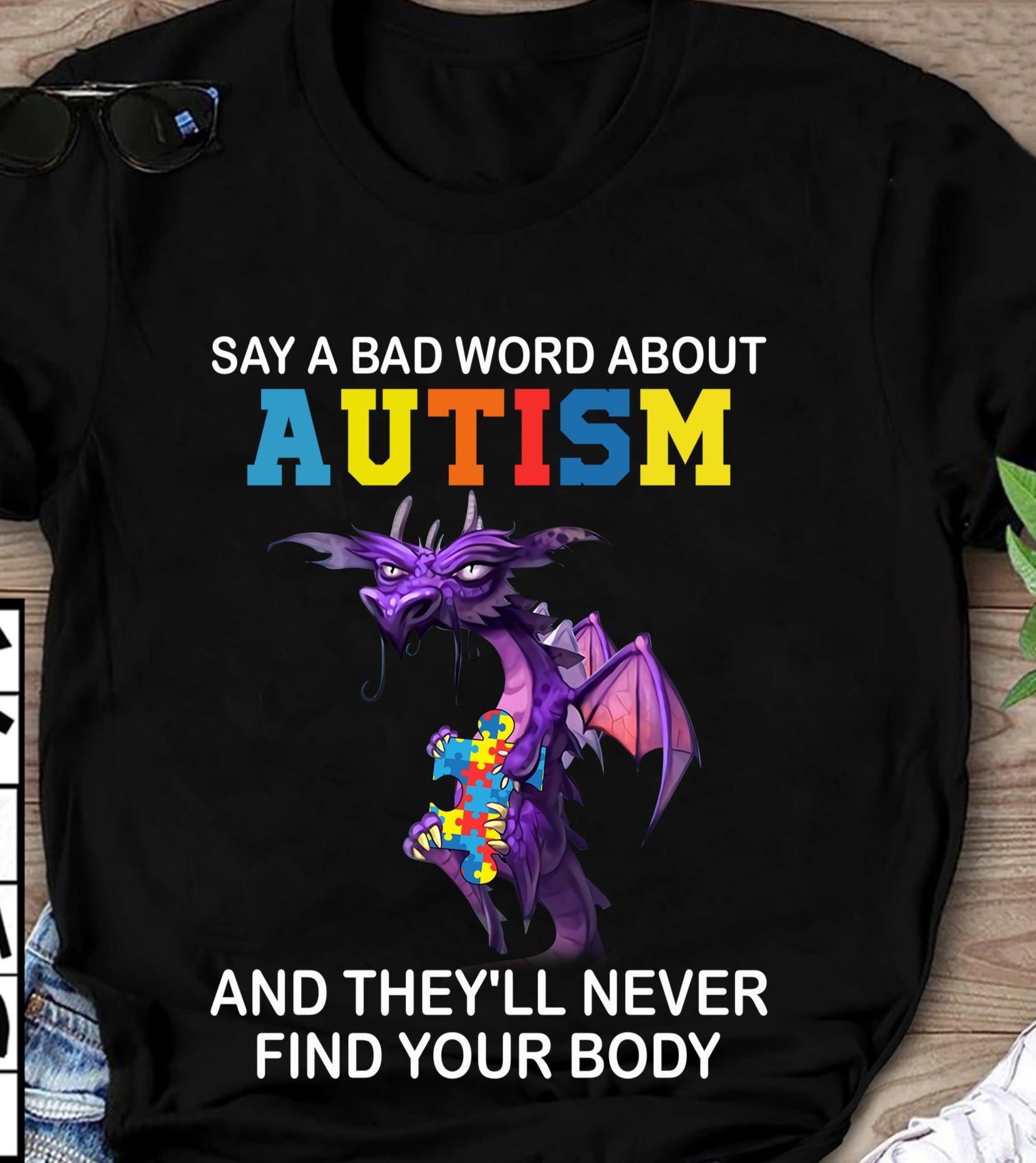 Say A Bad Word About Autism And They’Ll Never Find Your Body Dragon Awareness Gift Standard/Premium T-Shirt