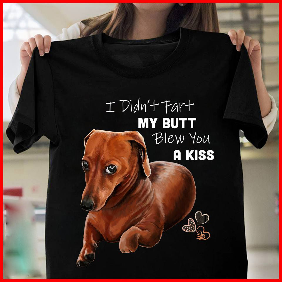 Dachshund I Didn’t Fart My Butt Blew You A Kiss Gift Standard/Premium T-Shirt