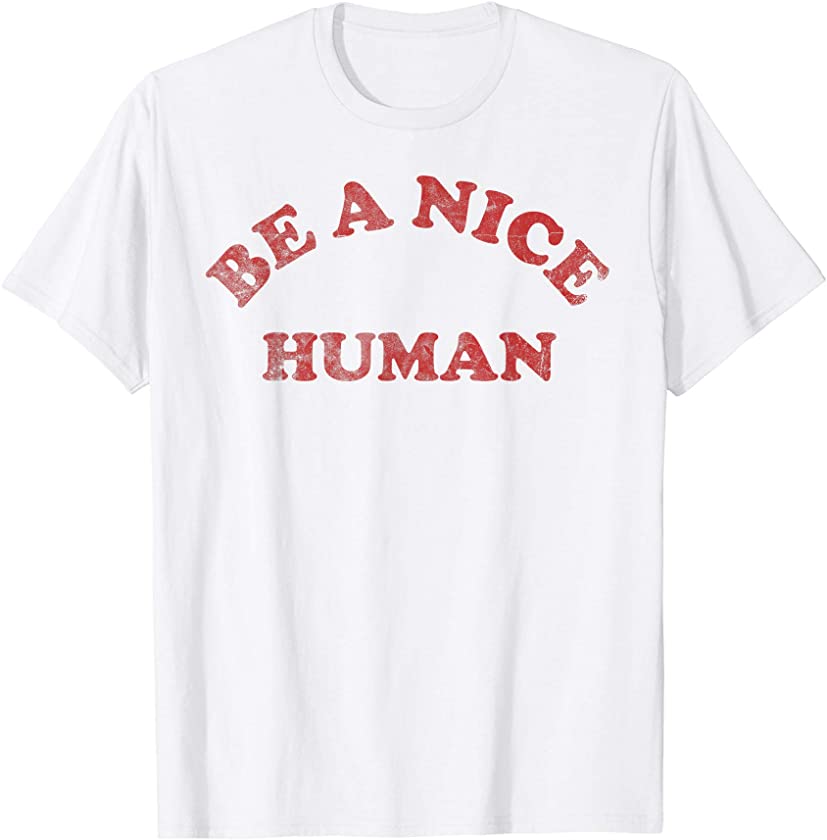 Be A Nice Human T-Shirt Vintage Distressed T-Shirt