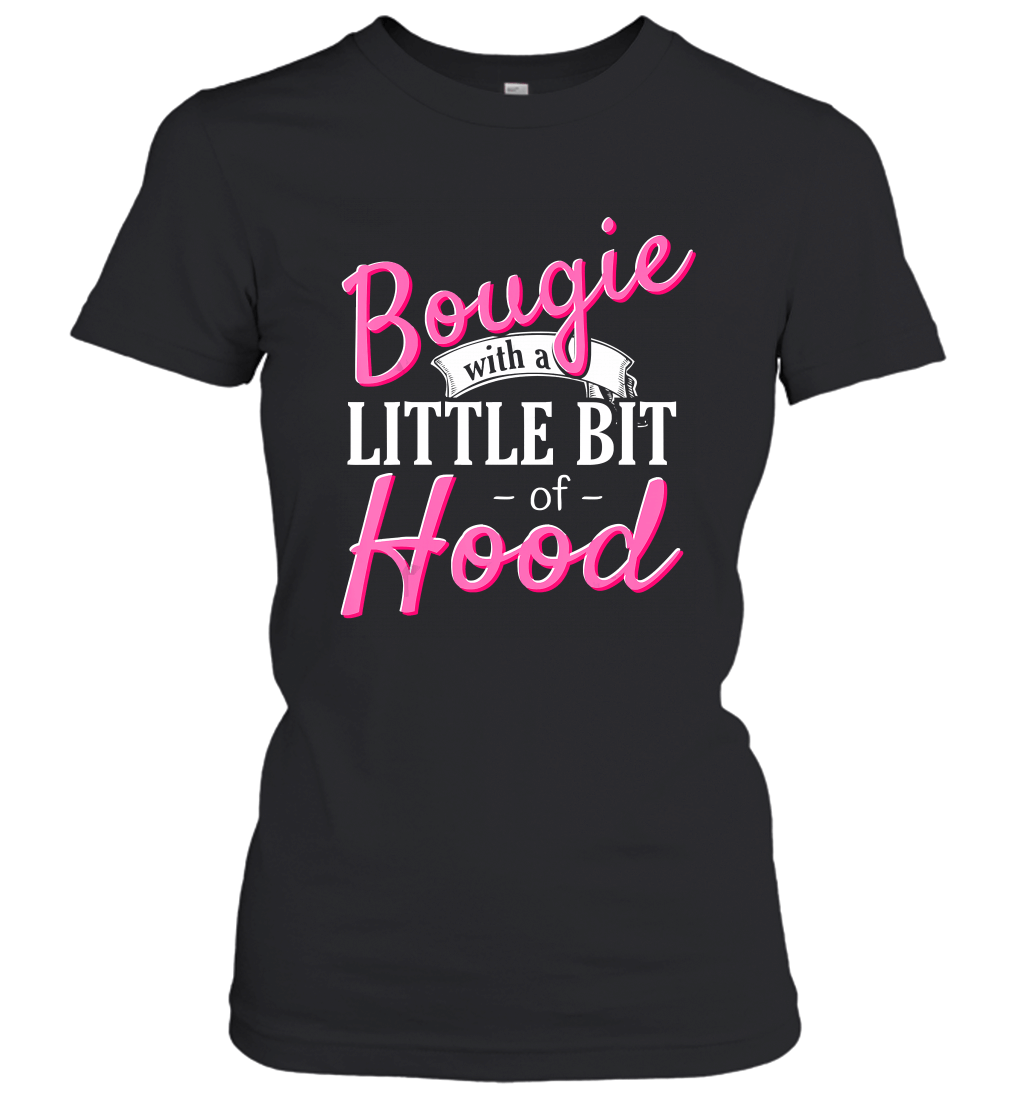 Black Girl Magic Gift Bougie With A Little Bit of Hood T Shirt Women’s T-Shirt