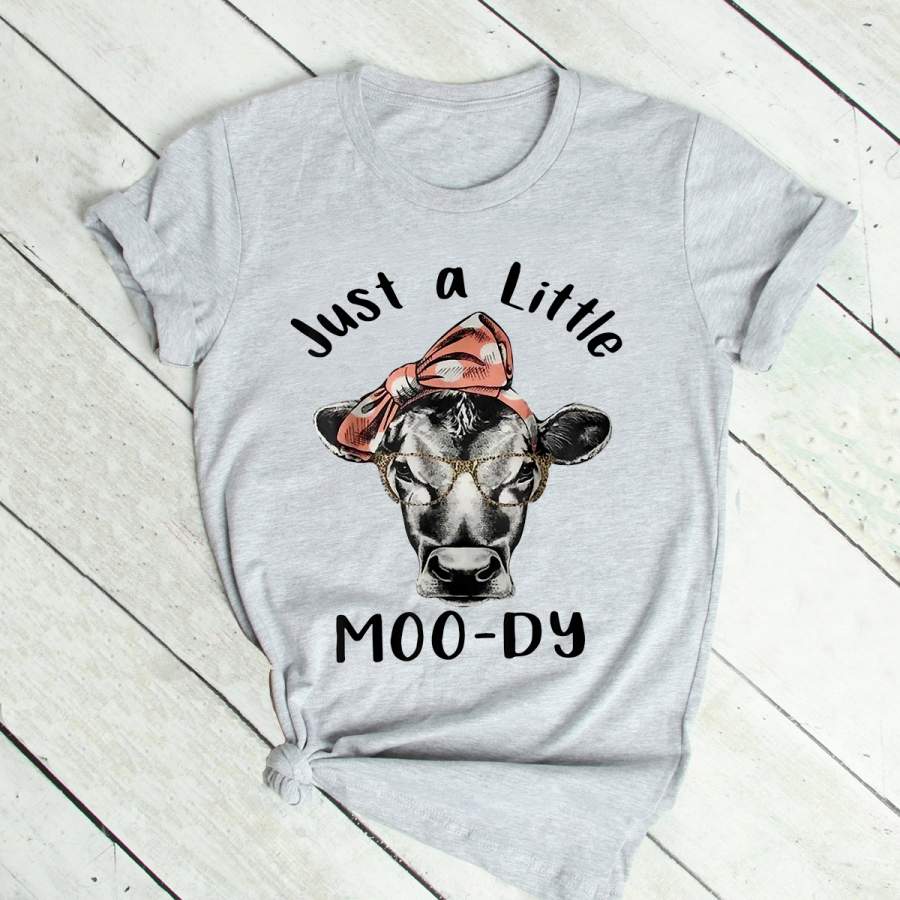 Cow Just A Little Moo-dy Funny Cow T-shirt Cow Lover Gift