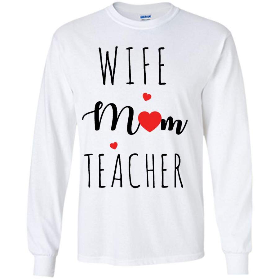 Wife Mom Teacher, Heart, MOther’s Day Gift W – Gildan Long Sleeve Shirt