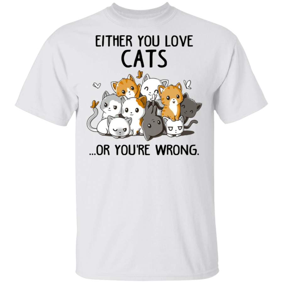 Either You Love Cats Or You’re Wrong Shirt