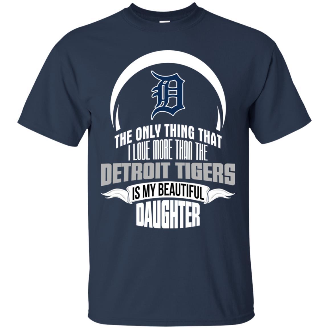 The Only Thing Dad Loves His Daughter Fan Detroit Tigers Tshirt