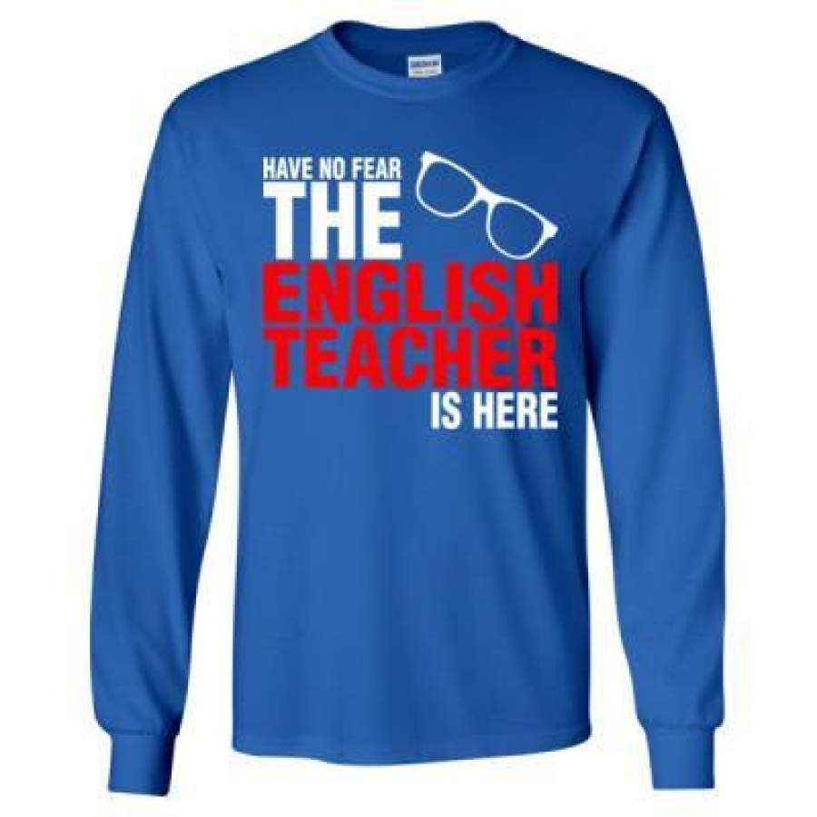 AGR Have No Fear The English Teacher Is Here – Long Sleeve T-Shirt