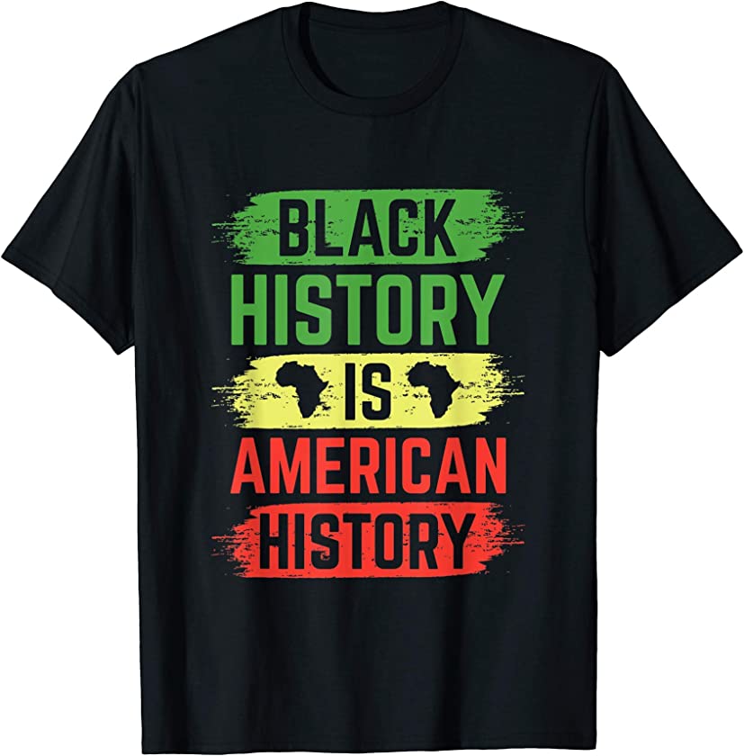 Black History Is American History Afrocentric Melanin T-Shirt