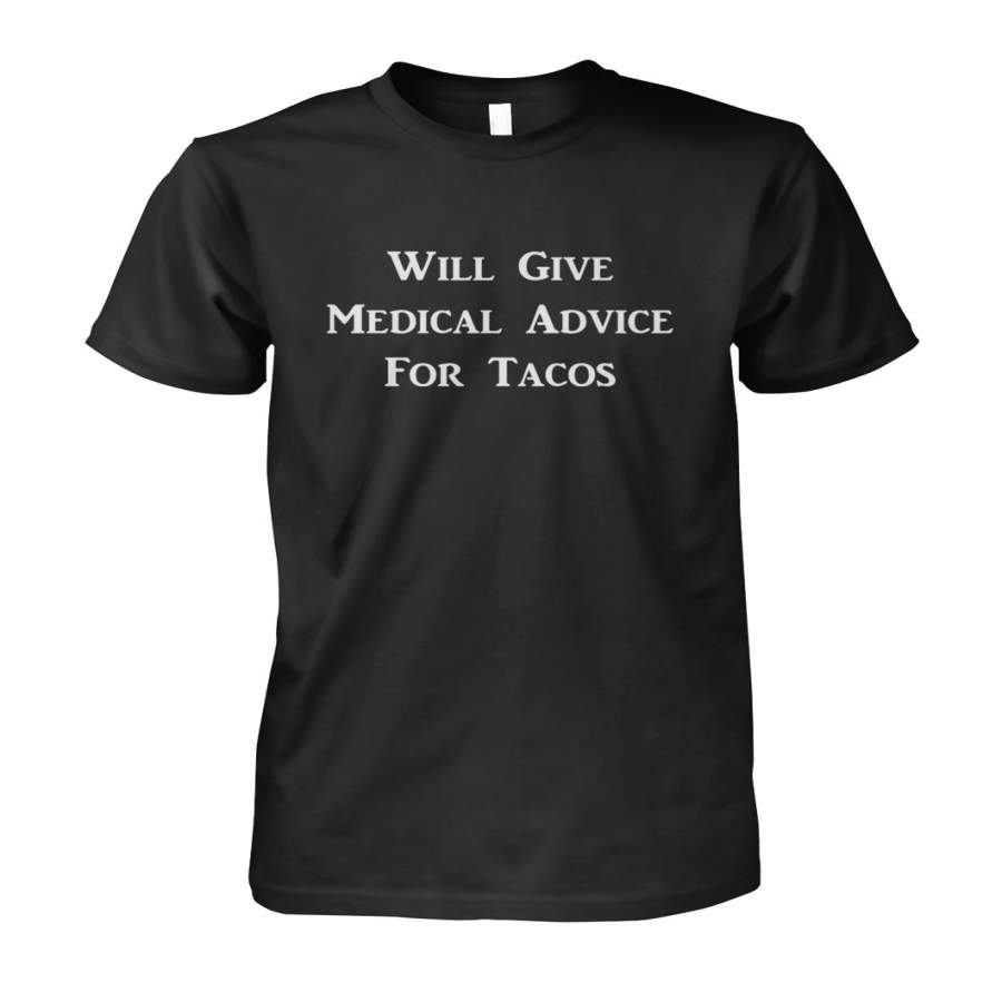 Will Give Medical Advice For Tacos Tshirt – T-Shirt