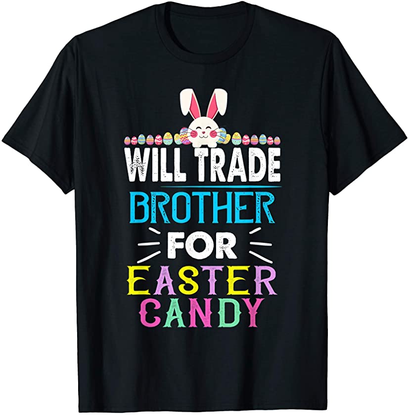 Cute Bunnies Face Will Trade Brother For Easter Candy T-Shirt