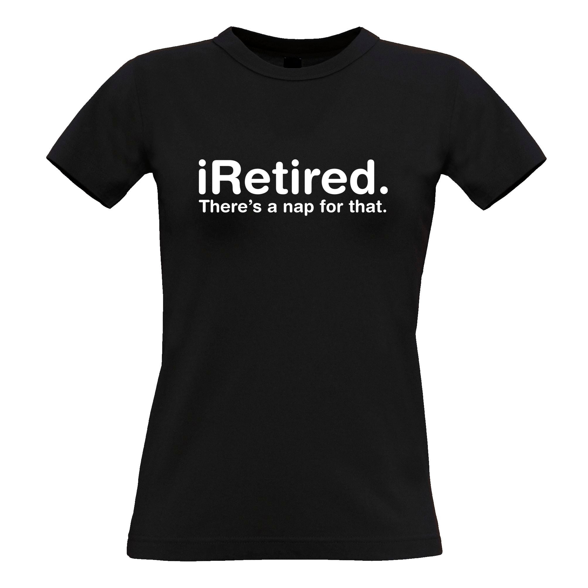 Retirement Womens T Shirt i-Retired, There’s A Nap For That Tee
