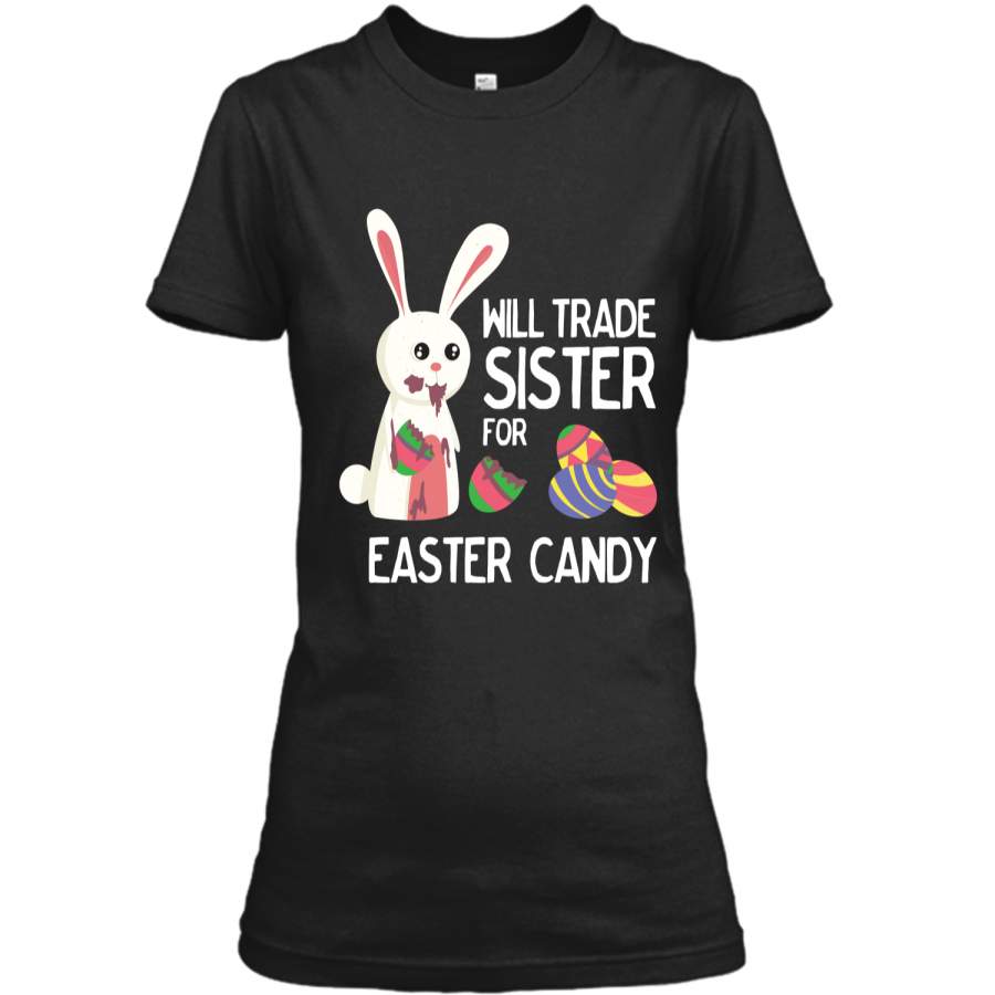 Cute Easter Will Trade Sister for Candy Kids Shirt Ladies Custom