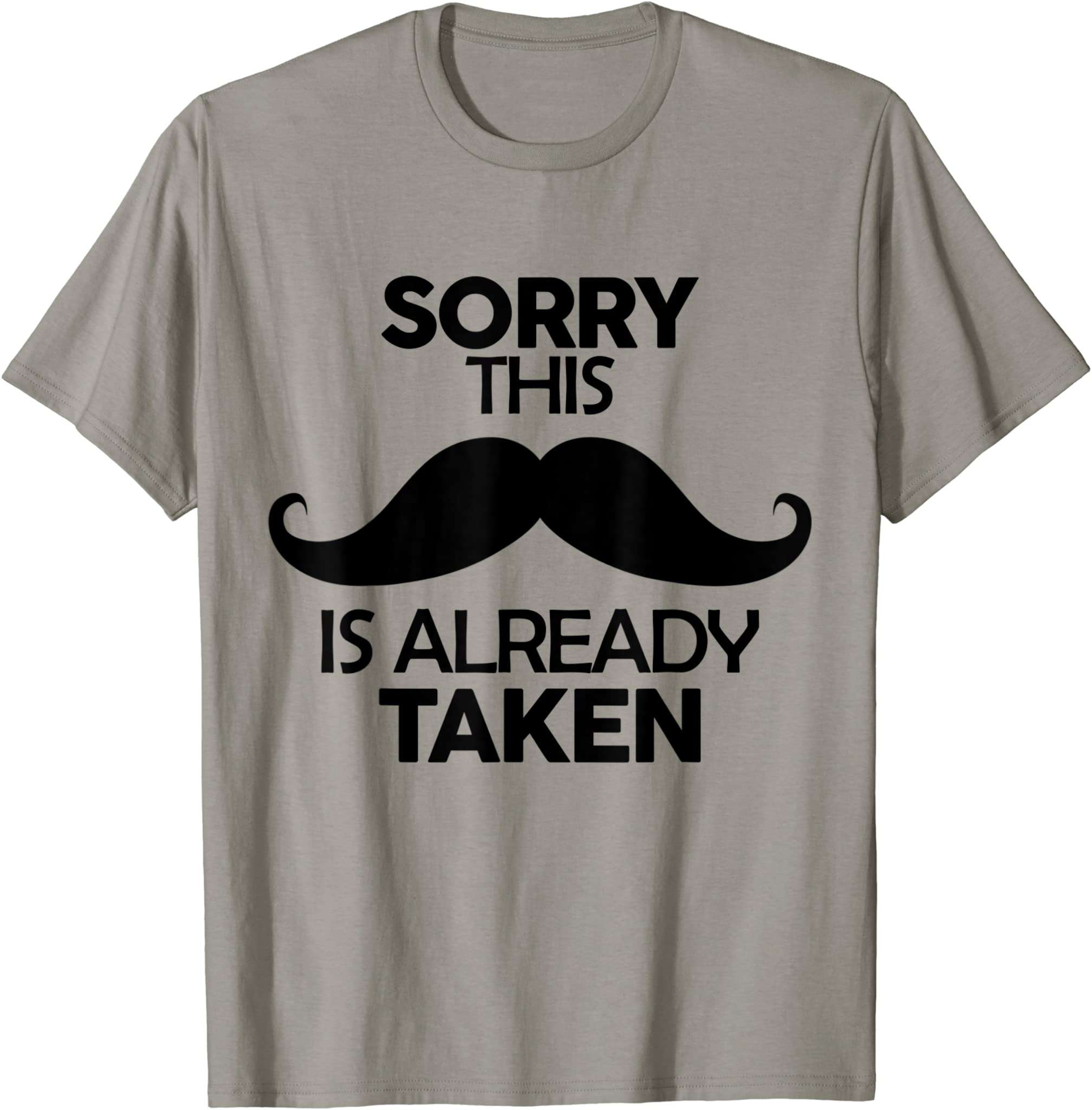 Sorry This Moustache Is Already Taken For Father Day Men T-Shirt