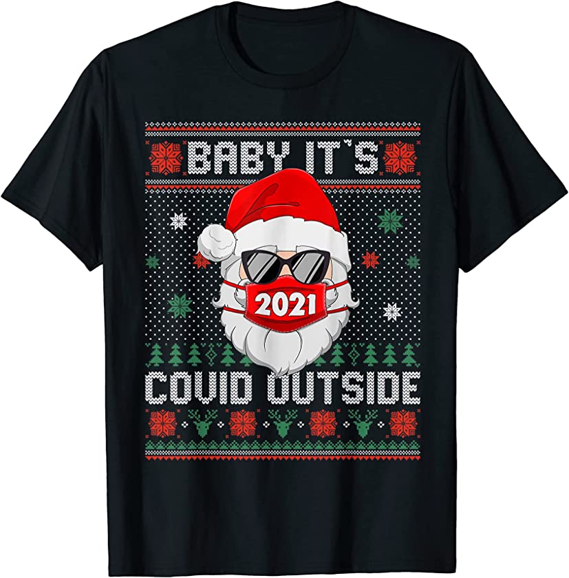 Baby It’s Covid Outside Santa Ugly Christmas Sweater Holiday T-Shirt