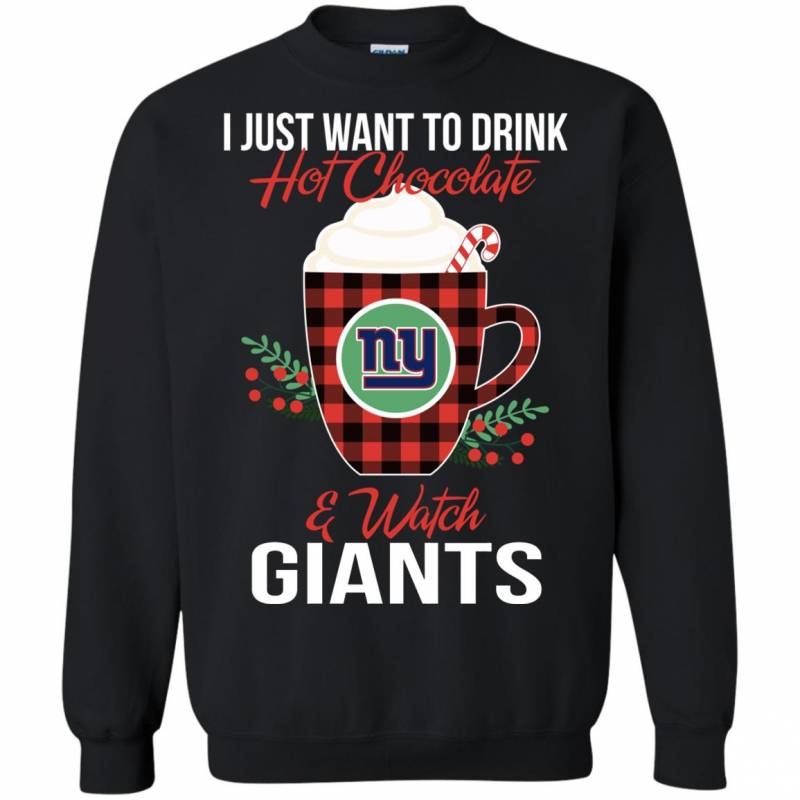 I Just Want To Drink Hot Chocolate & Watch New York Giants Ugly Christmas Sweater Style Shirts