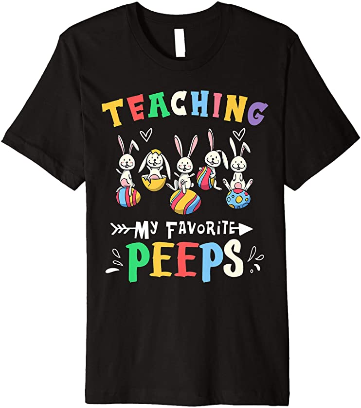 Teaching My Favorite Peeps shirt Teacher Easter Bunny Egg Premium T-Shirt