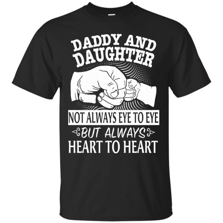 AGR Father s Day Daddy And Daughter Not Always Eye To Eye But Always Heart To Heart T shirts Hoodies Sweatshirts