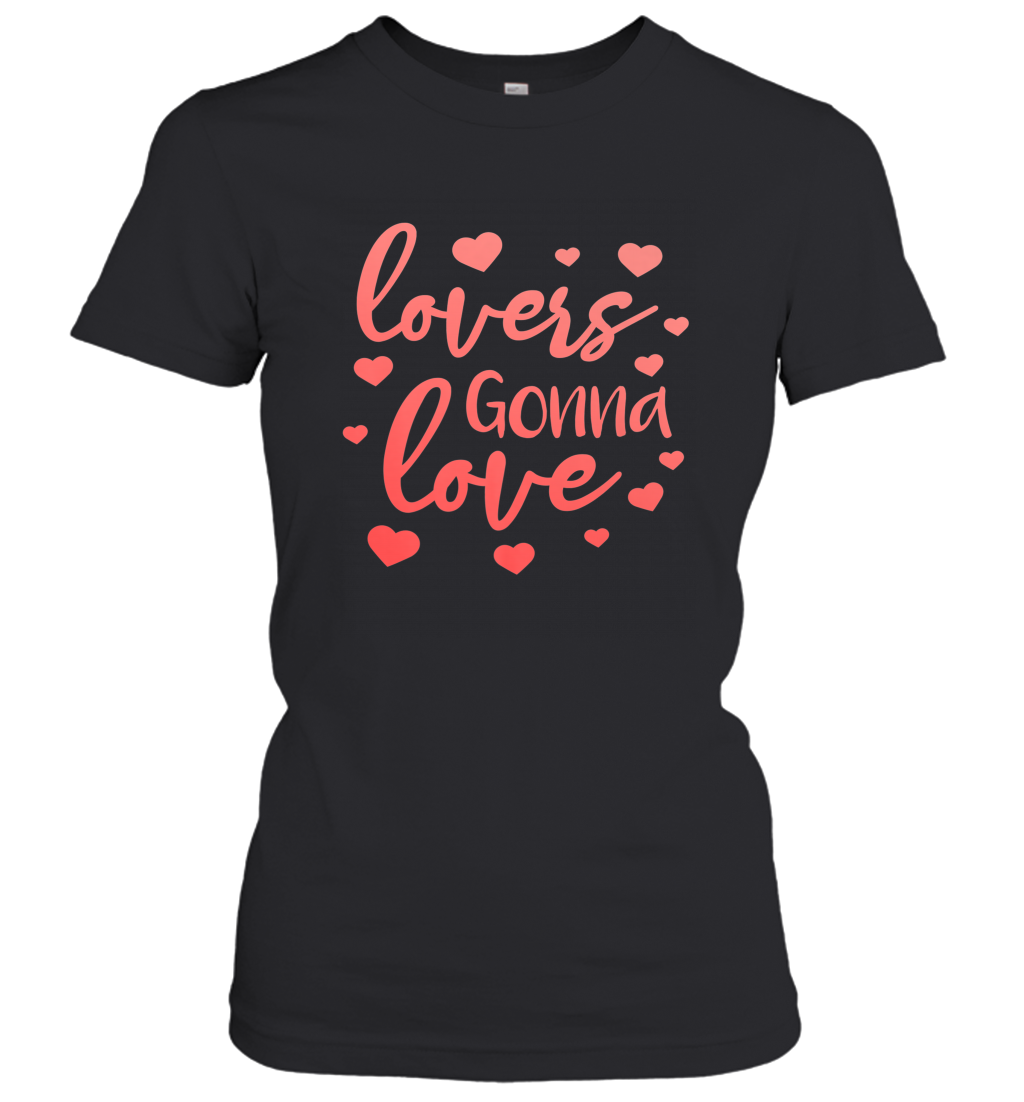 Lovers Gonna Love Quote Valentine’s Day Romantic Fun Gift Women’s T-Shirt