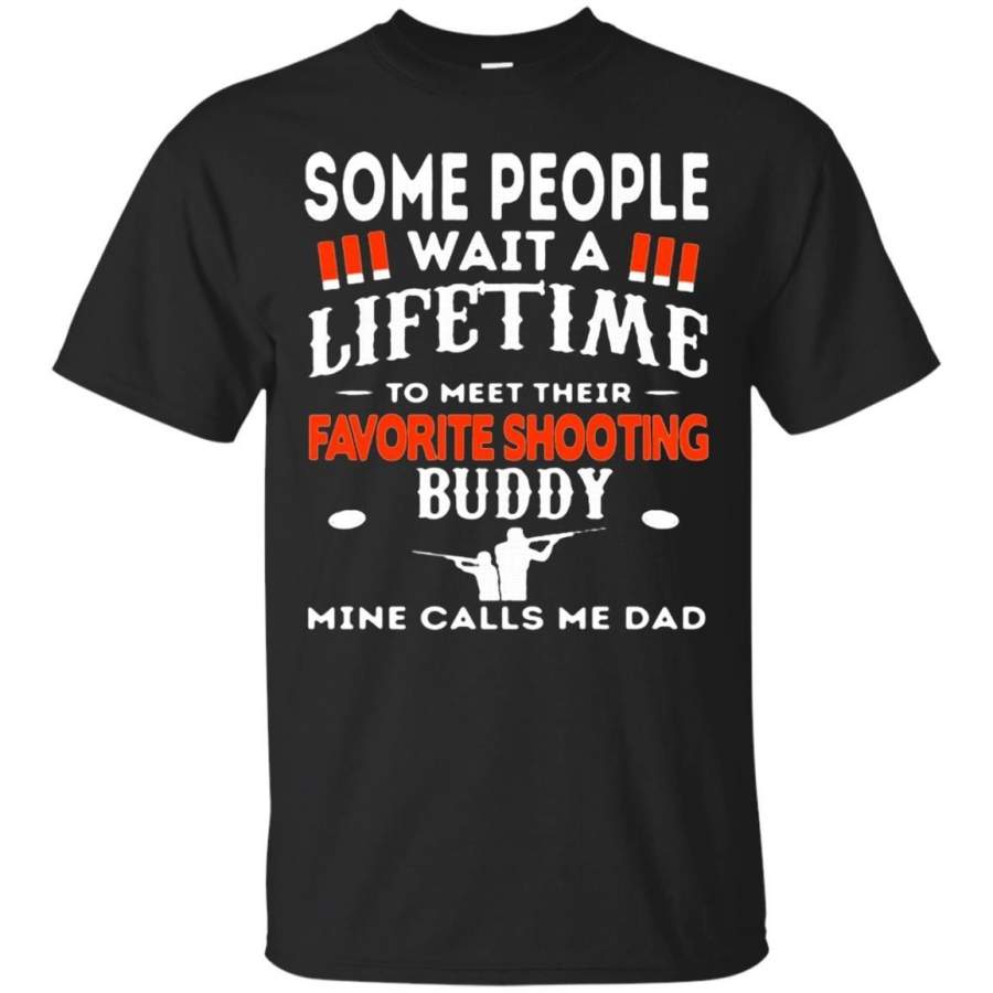 AGR Father s Day Papa T-shirts Some Wait A Lifetime To Meet Their Favorite Shooting Buddy Mine Calls Me Dad Shirts Hoodies Sweatshirts