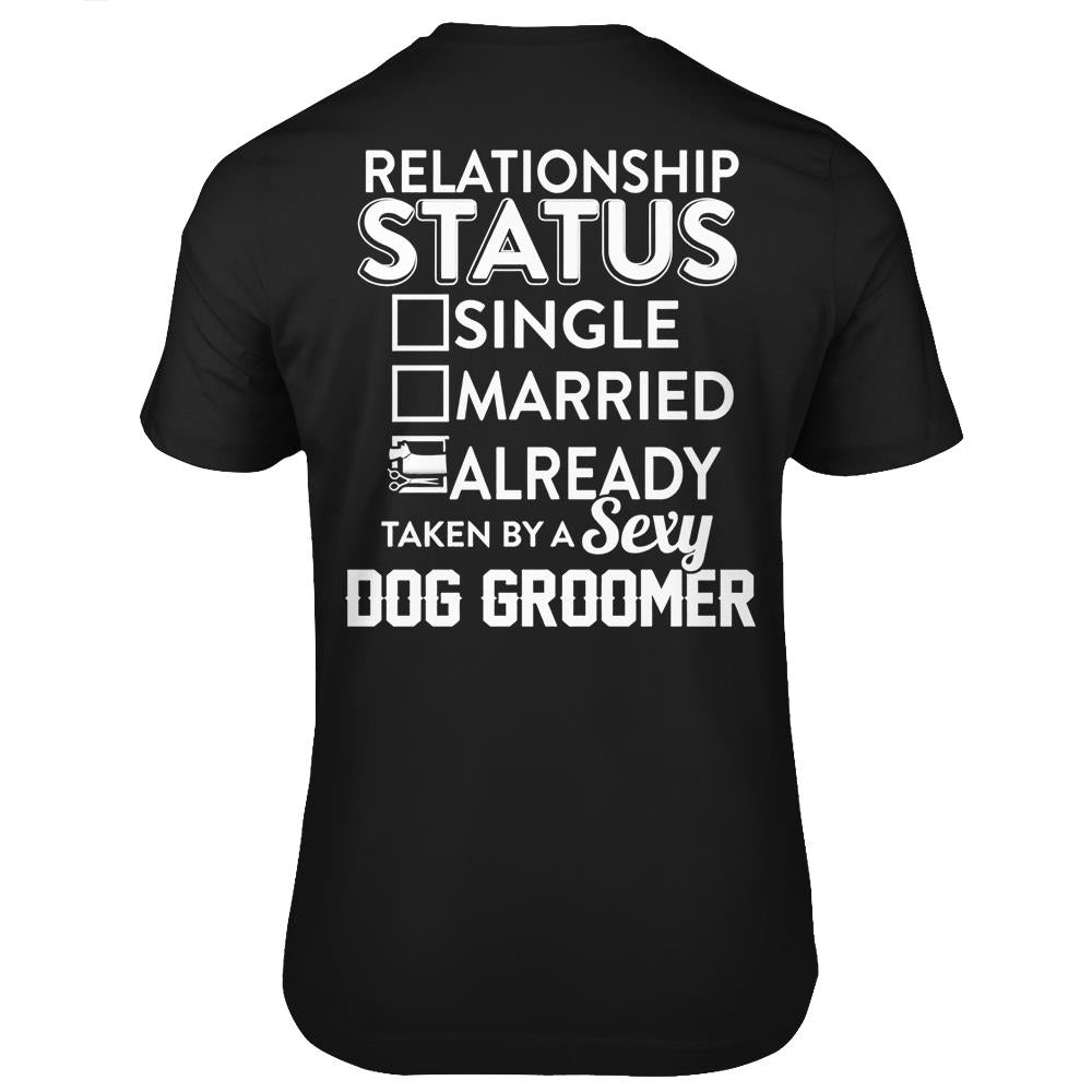 Relationship Status Already Taken By A Dog Groomer T Shirts Print On Back