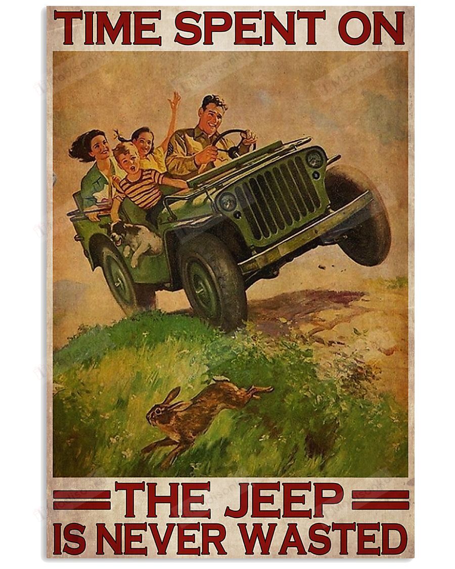 Time Spent On The Jeep Is Never Wasted Vertical Poster – Print Perfect, Ideas On Xmas, Birthday, Home Decor, No Frame Full Size