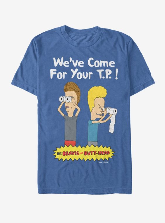 Beavis And Butt Head We   ve Come For Your T P T Shirt