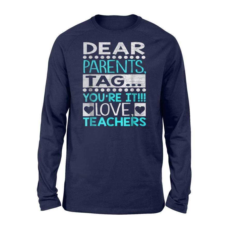 Dear Parents, Tag You’Re It Love Teacher Gift Long Sleeve T-Shirt