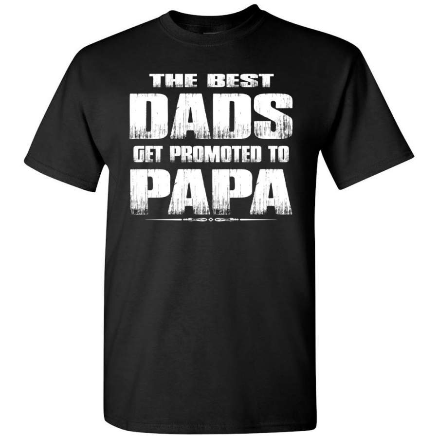 The Best Dads Get Promoted To Papa Tshirt