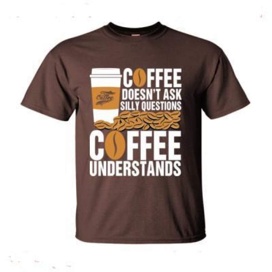 AGR Coffee Doesn’t Ask Silly Questions Coffee Understands – Ultra-Cotton T-Shirt