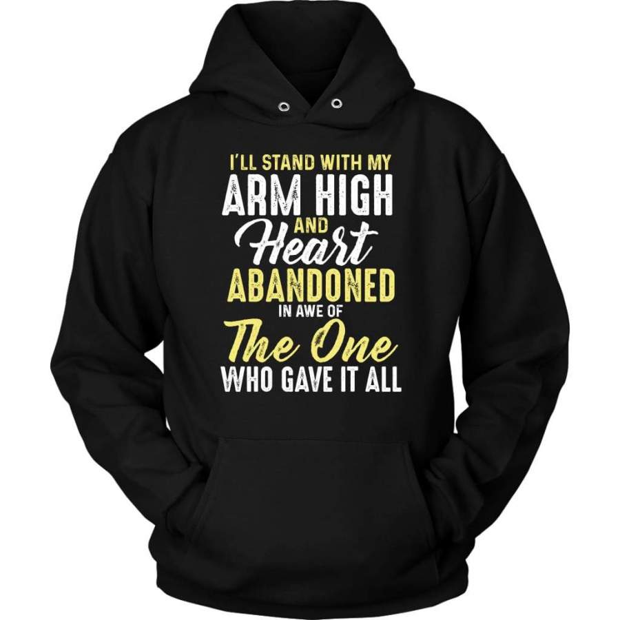 I’ll stand with my arm high and heart abandoned hoodie