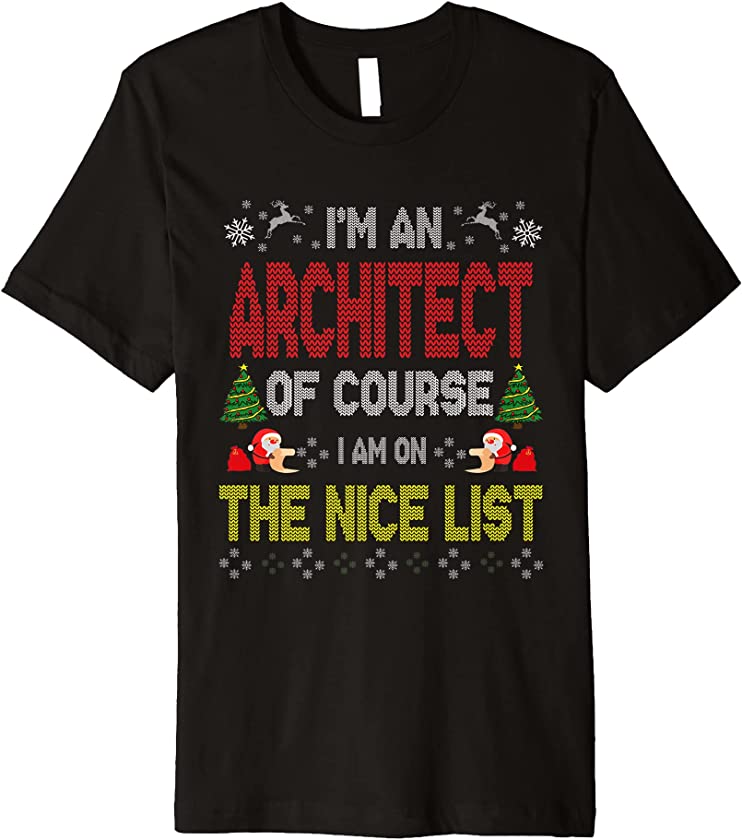 Architect Of Course On The Nice List Ugly Christmas Sweater Premium T-Shirt