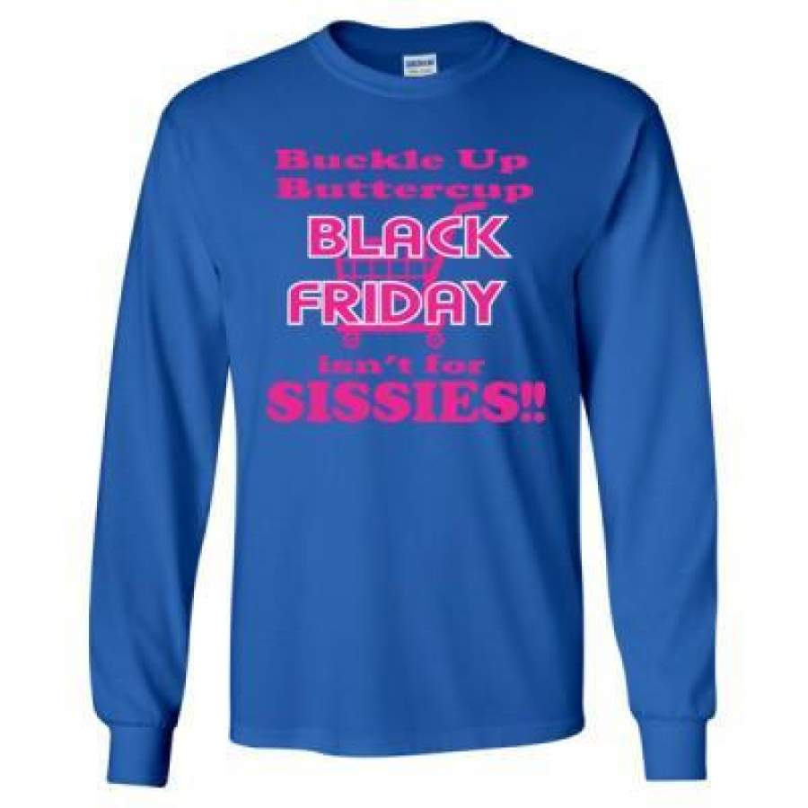 AGR Buckle Up Buttercup Black Friday Isnt For Sissies – Long Sleeve T-Shirt