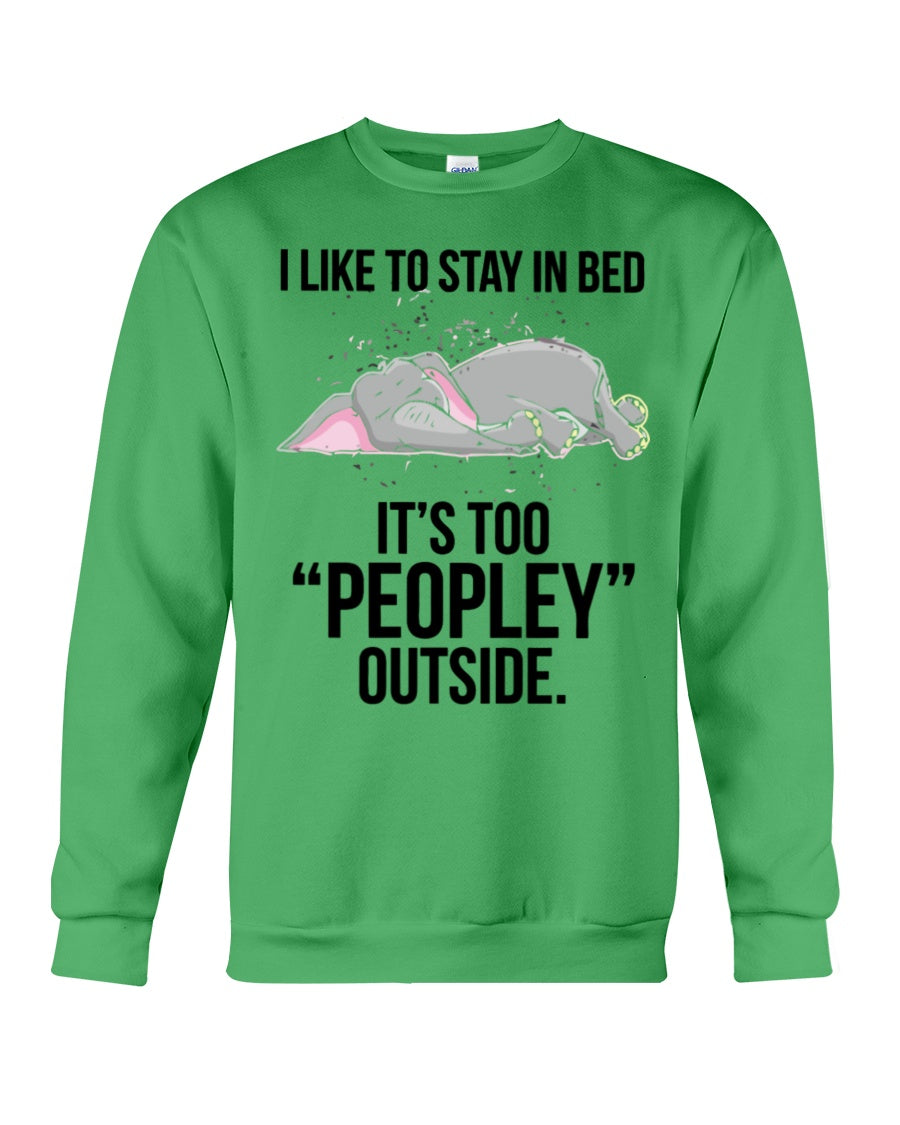 I Like To Say In Bed It’s Too Peopley Outside Funny Gift For Elephant Lovers Sweatshirt