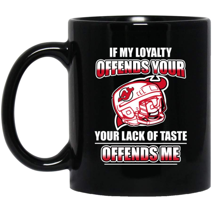 My Loyalty And Your Lack Of Taste New Jersey Devils Mugs