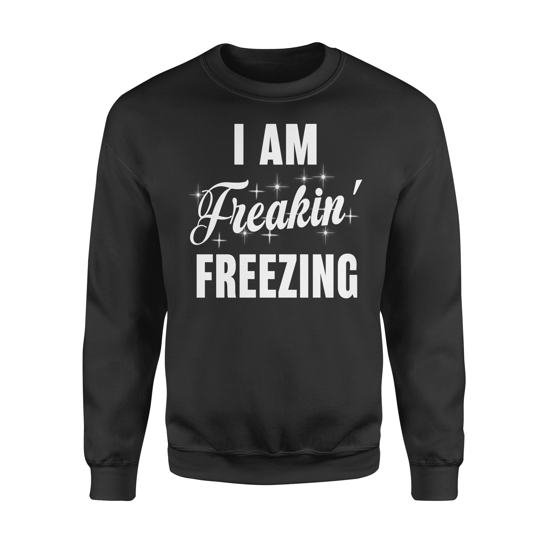 I Am Freaking Freezing Gift – Premium Crew Neck Sweatshirt