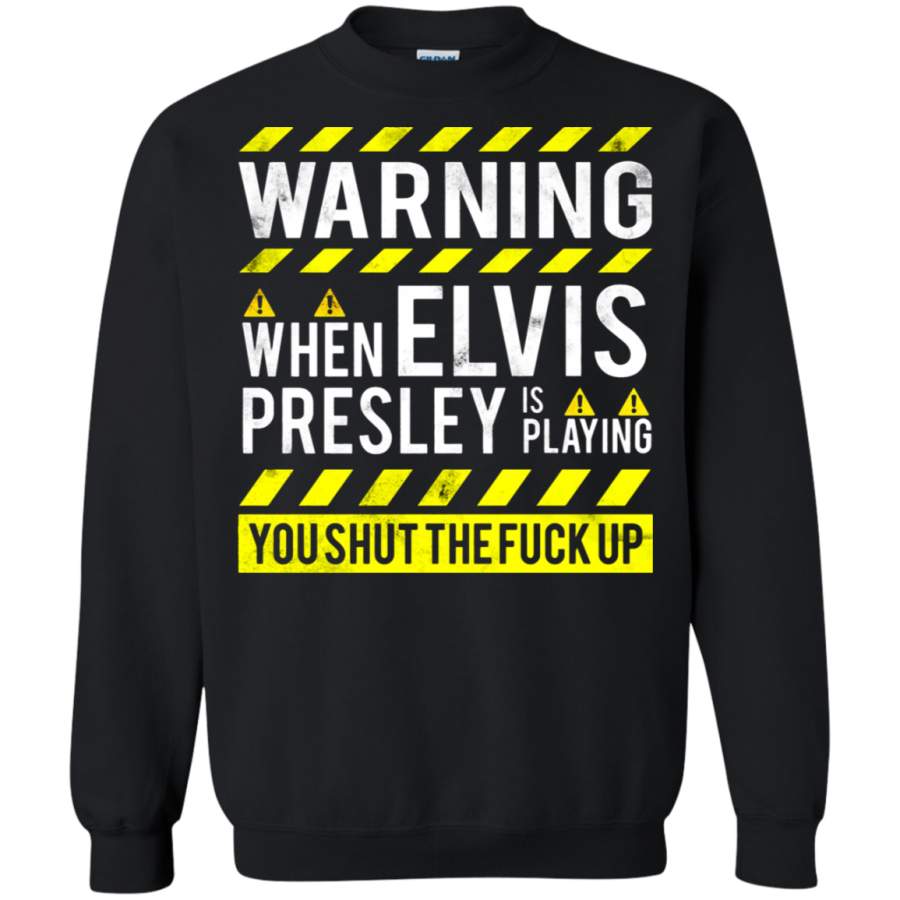 AGR You Just Shut Up When Elvis Presley Is Playing Music Sweatshirt