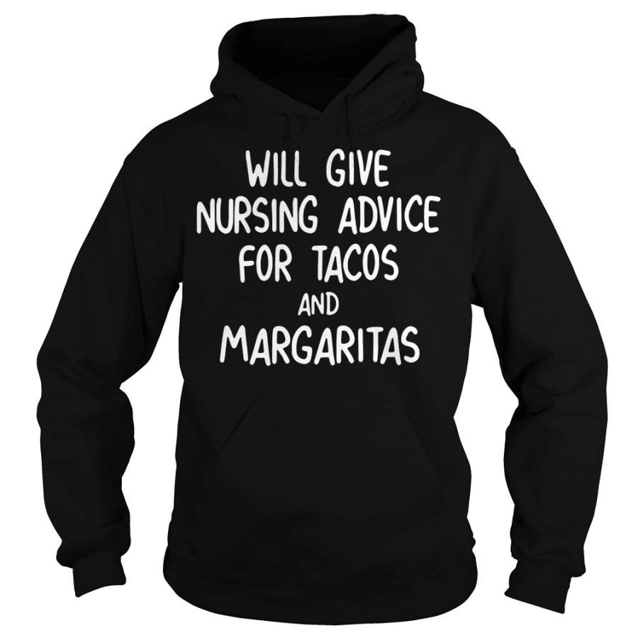 Will Give Nursing Advice For Tacos And Margaritas Hoodie