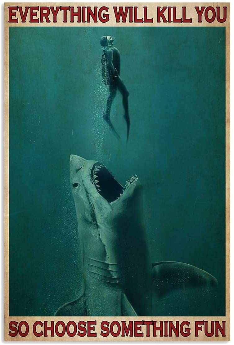 Go Diving With Shark Everything Will Kill You So Choose Something Fun Vertical Poster No Frame Full Size For Birthday, Christmas, X-Mas, Haloween