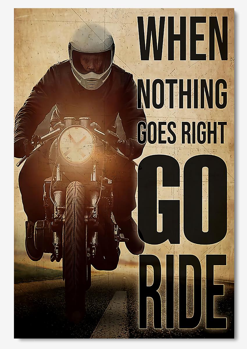 When Nothing Goes Right Go Ride Motorcycle Wall Art For Motorcyclist Home Decor Poster