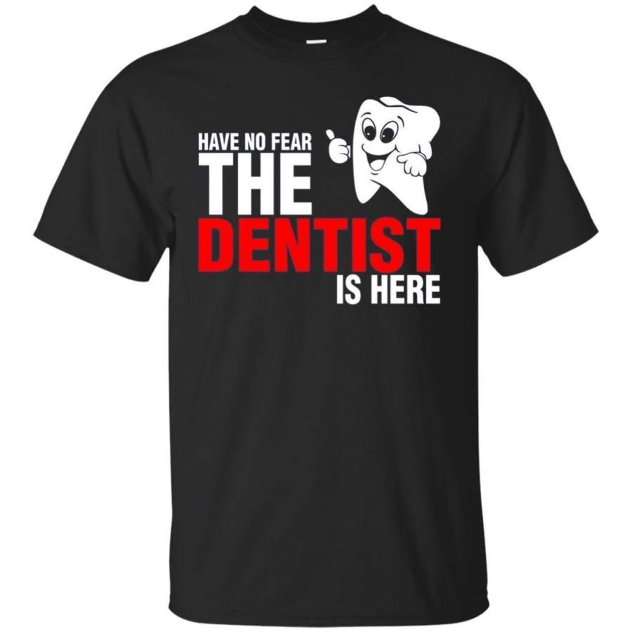 AGR Have No Fear The Dentist Is Here Tshirt