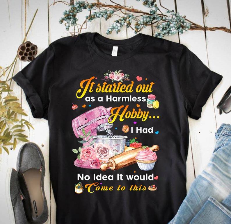 It Started Out As A Harmless Hobby I Had No Idea I Would Come To This Cupcake Macaron Baking Lover Tshirt Standard/Premium T-Shirt Hoodie