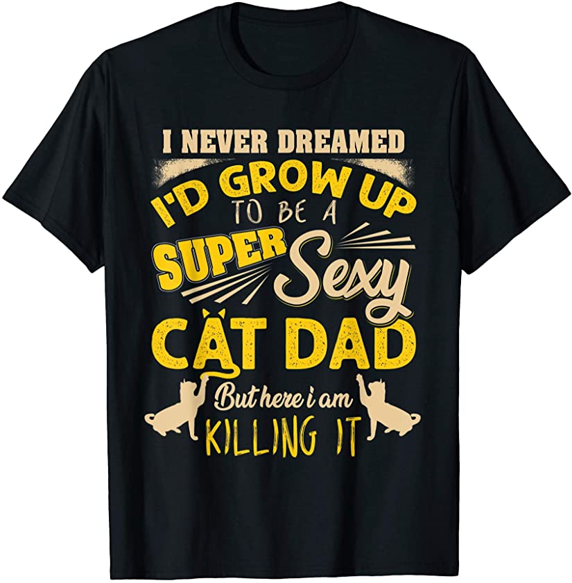 Mens Funny Sexy Cat Dad – Best Kitten Lover Father’s Day Gift T-Shirt